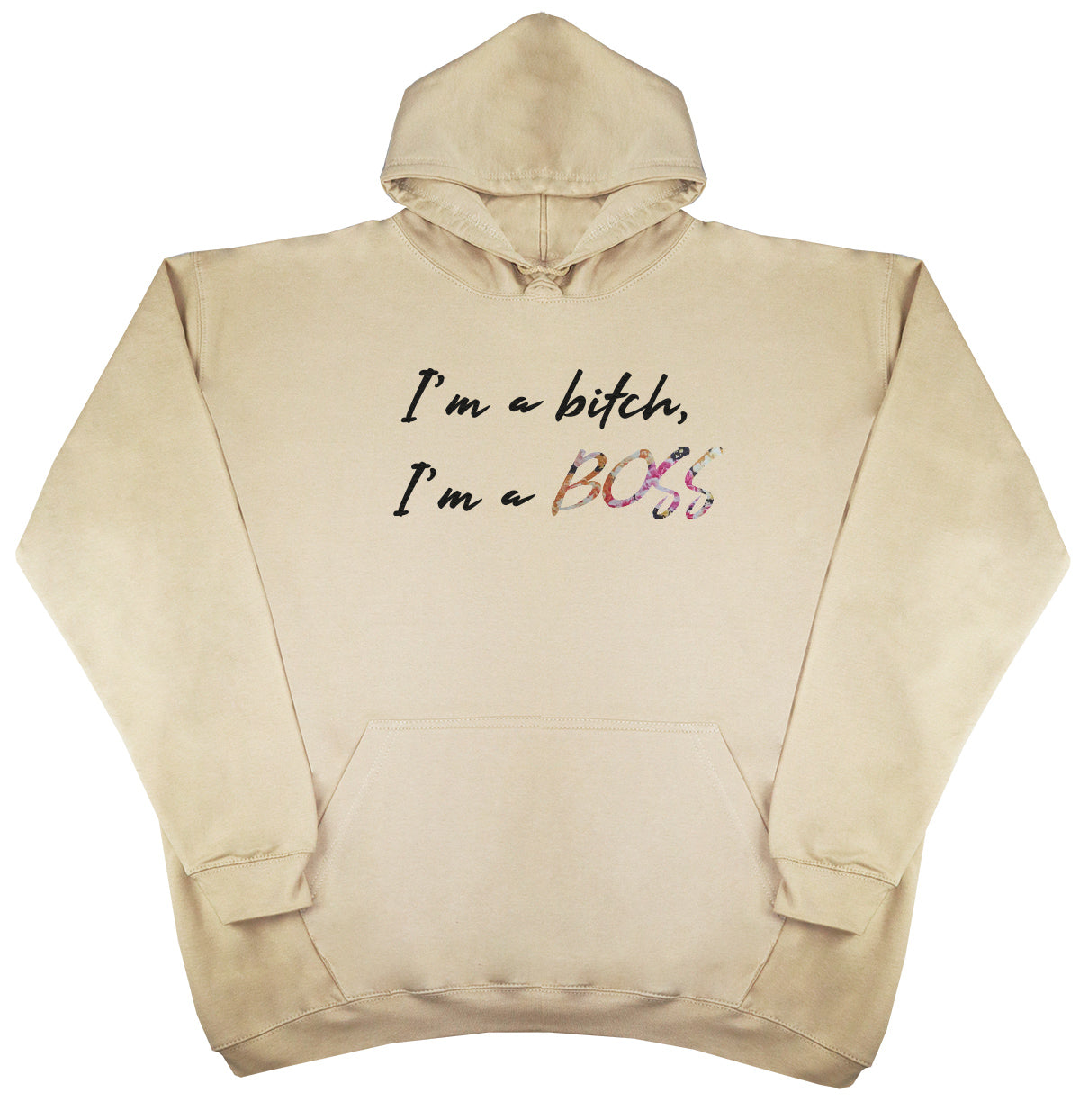 I'm A B*tch, I'm A Boss - Huge Oversized Comfy Original Hoody