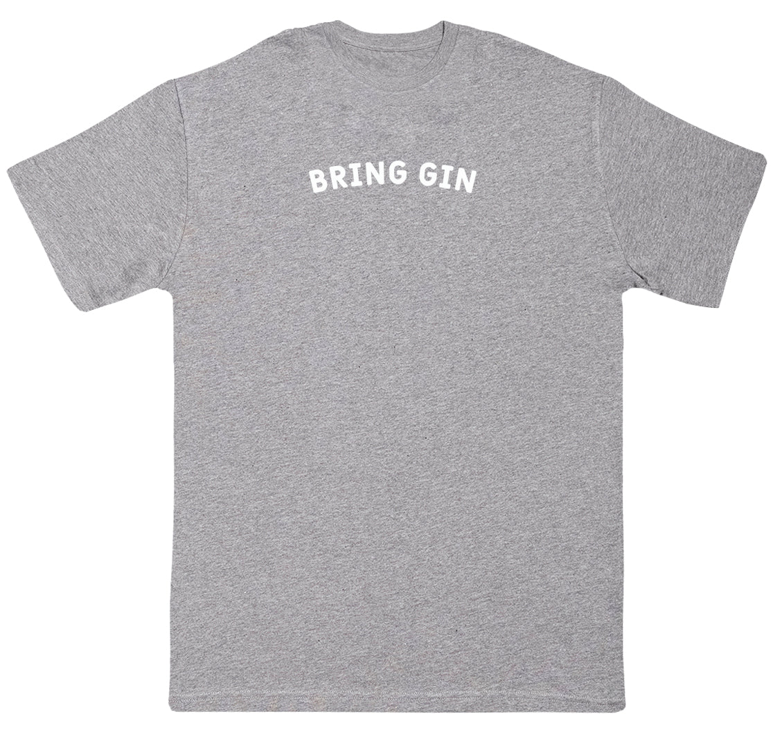 Bring Gin - Huge Oversized Comfy Original T-Shirt