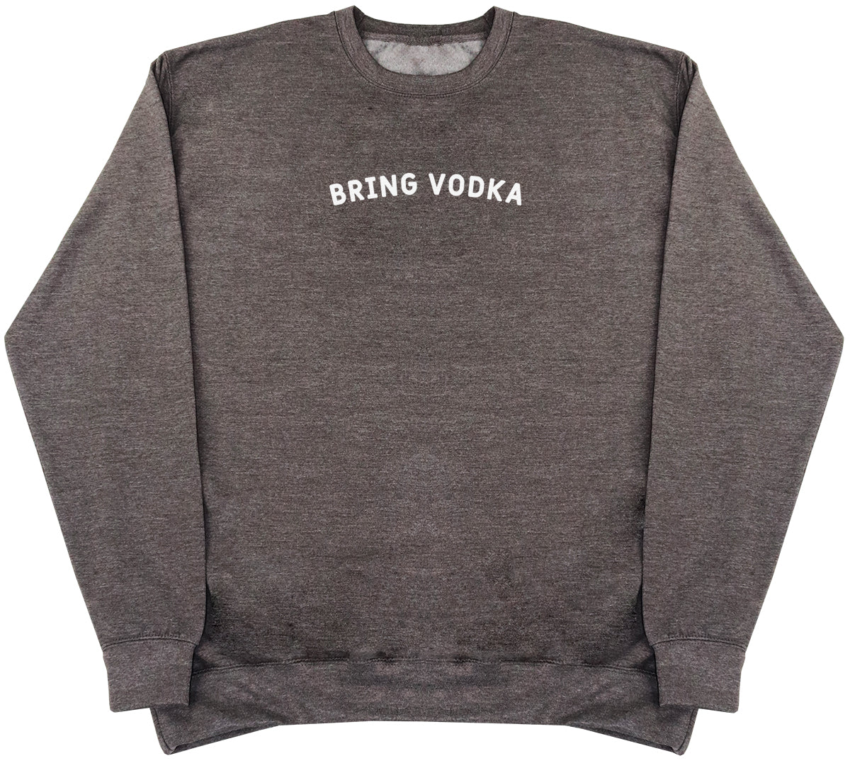 Bring Vodka - Huge Oversized Comfy Original Sweater