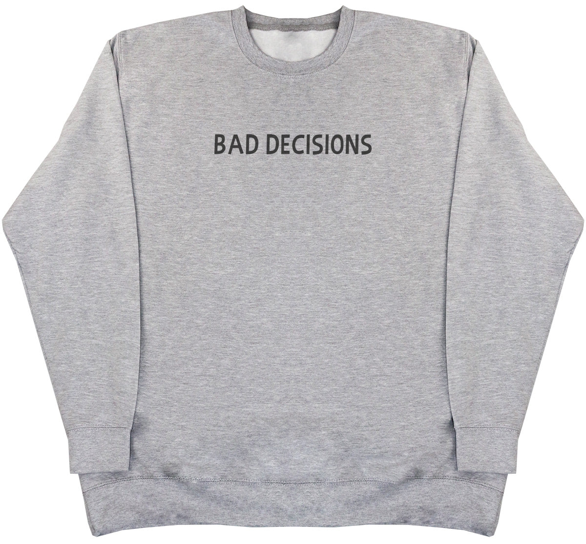 Bad Decisions - Huge Oversized Comfy Original Sweater