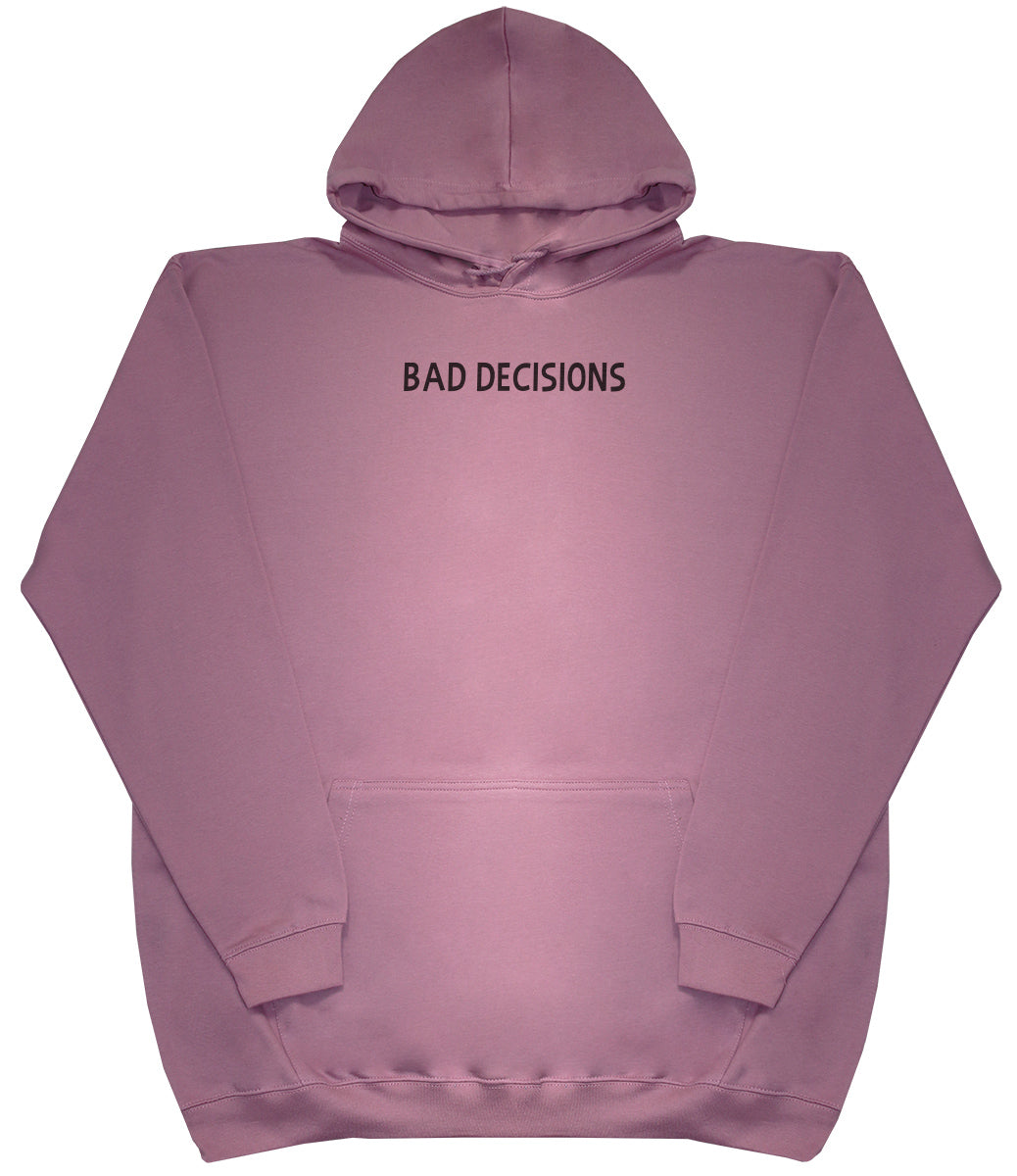 Bad Decisions - Huge Oversized Comfy Original Hoody