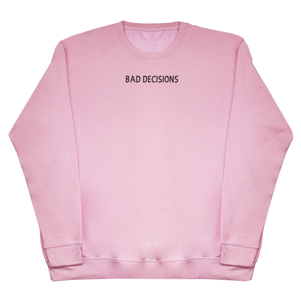 Bad Decisions - Huge Oversized Comfy Original Sweater