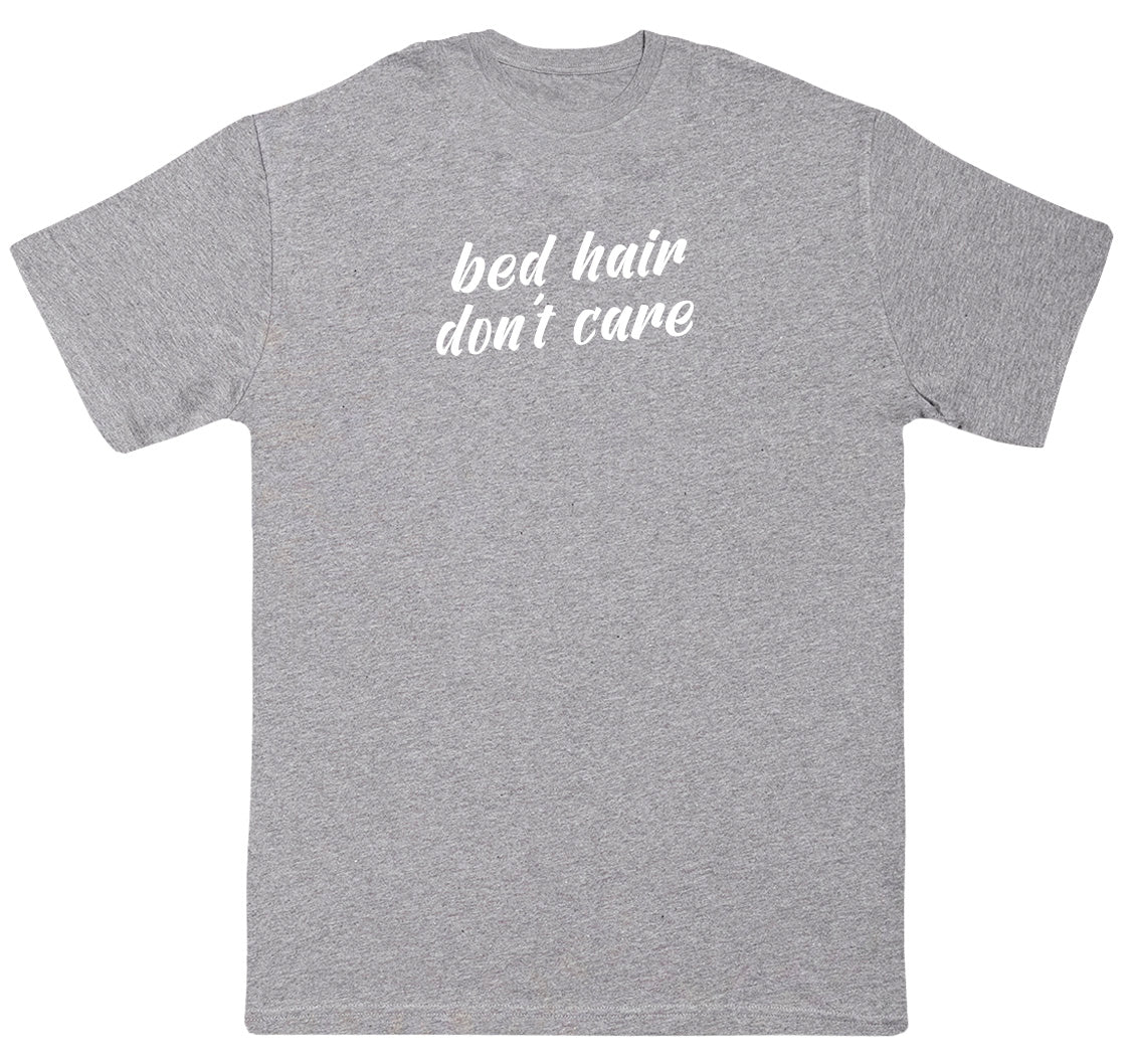 Bed Hair Don't Care - Huge Oversized Comfy Original T-Shirt