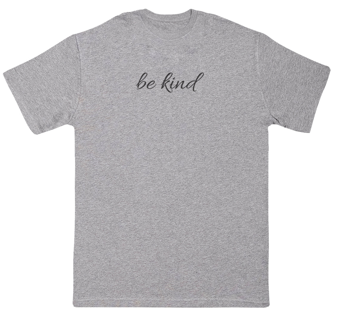 Be Kind - Huge Oversized Comfy Original T-Shirt