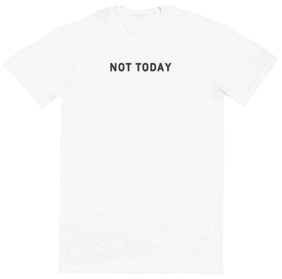 Not Today - New Style Huge Comfy T-Shirt