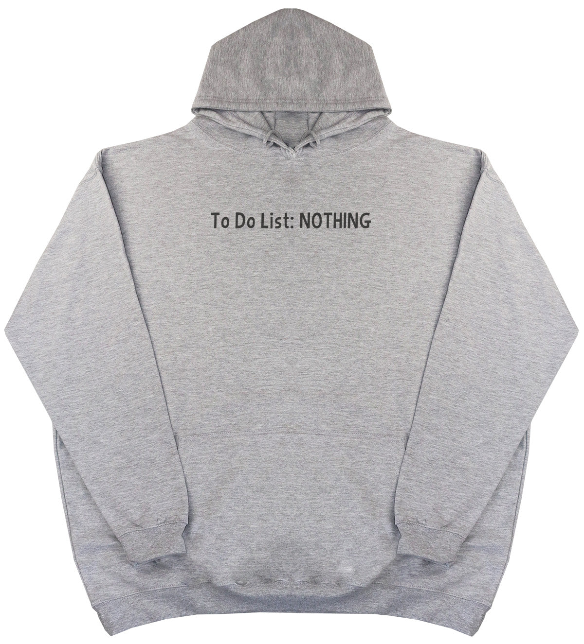 To Do List - Nothing - Huge Oversized Comfy Original Hoody