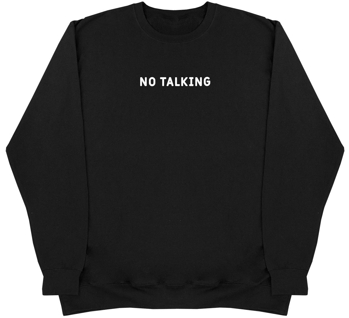 No Talking - Huge Oversized Comfy Original Sweater