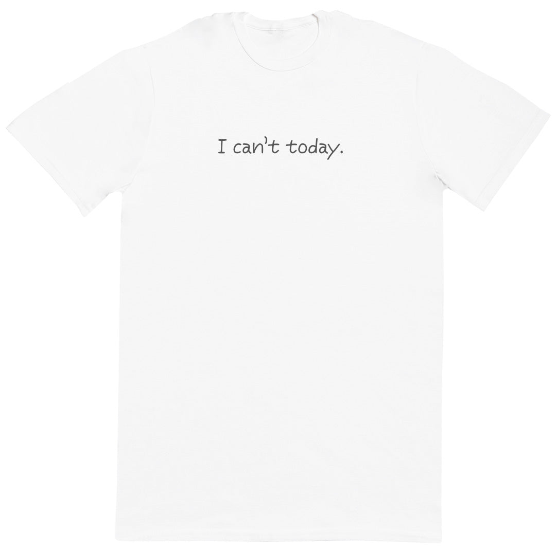 I Can't Today - Huge Oversized Comfy Original T-Shirt