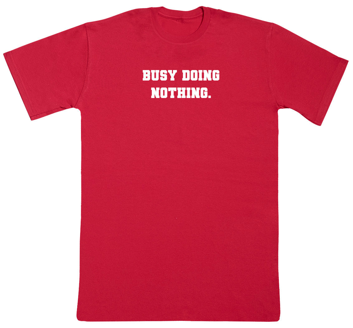 Busy Doing Nothing - New Style Huge Comfy T-Shirt