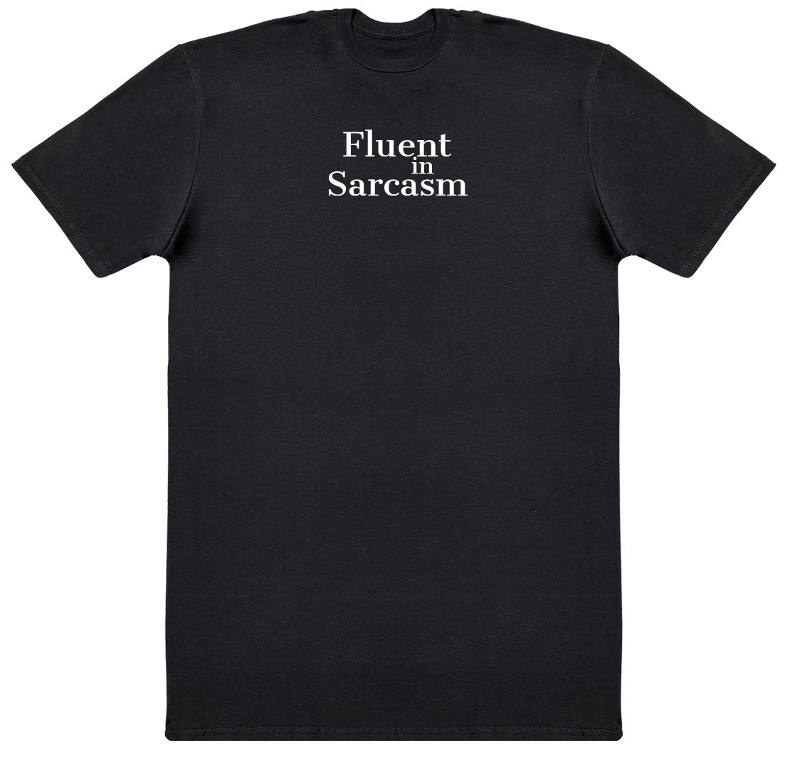 Fluent In Sarcasm - Huge Oversized Comfy Original T-Shirt