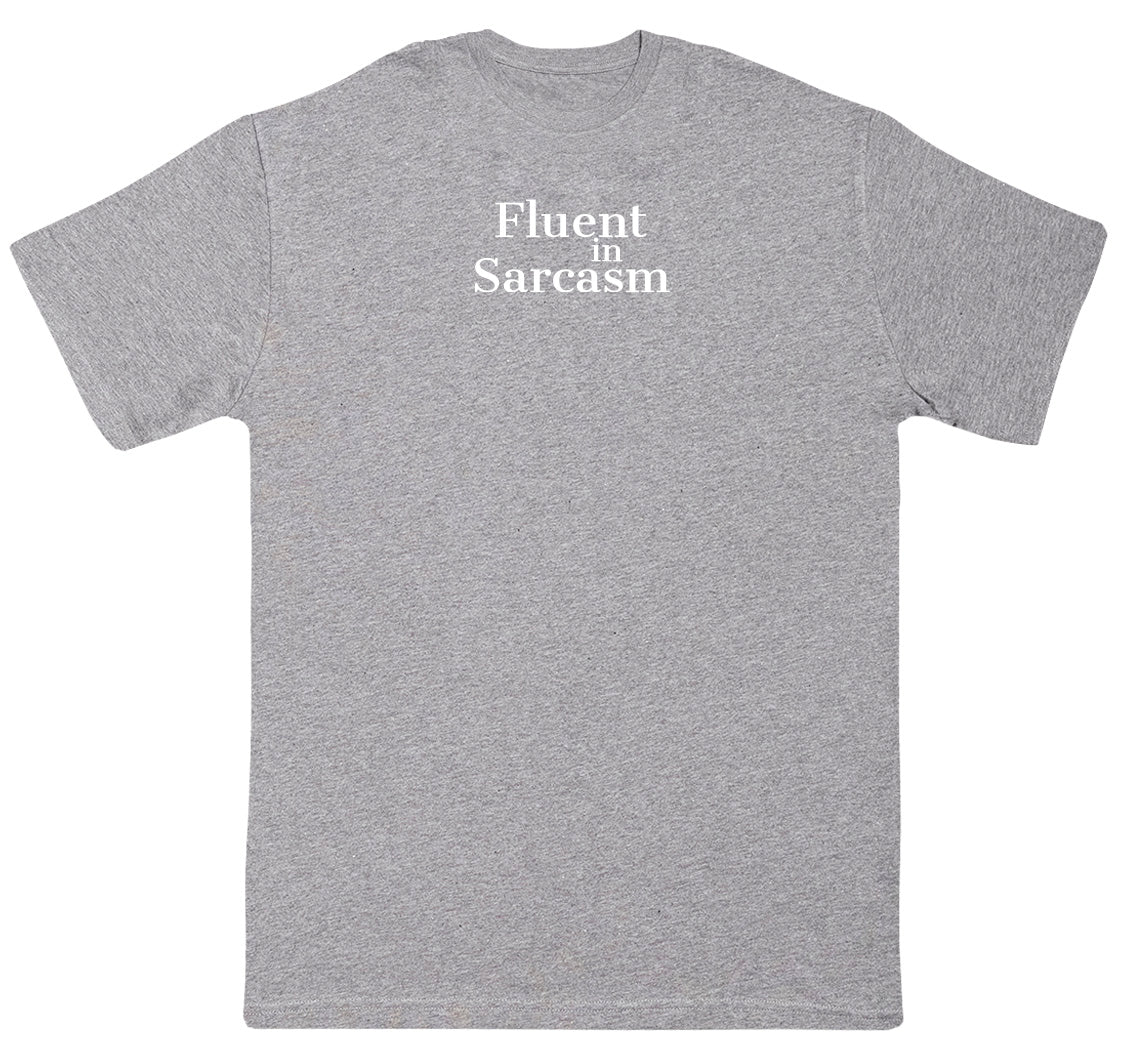 Fluent In Sarcasm - Huge Oversized Comfy Original T-Shirt