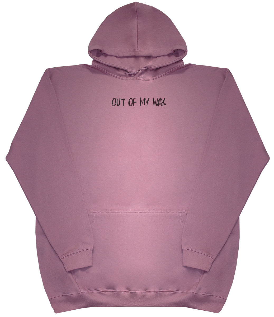 Out Of My Way - Huge Oversized Comfy Original Hoody