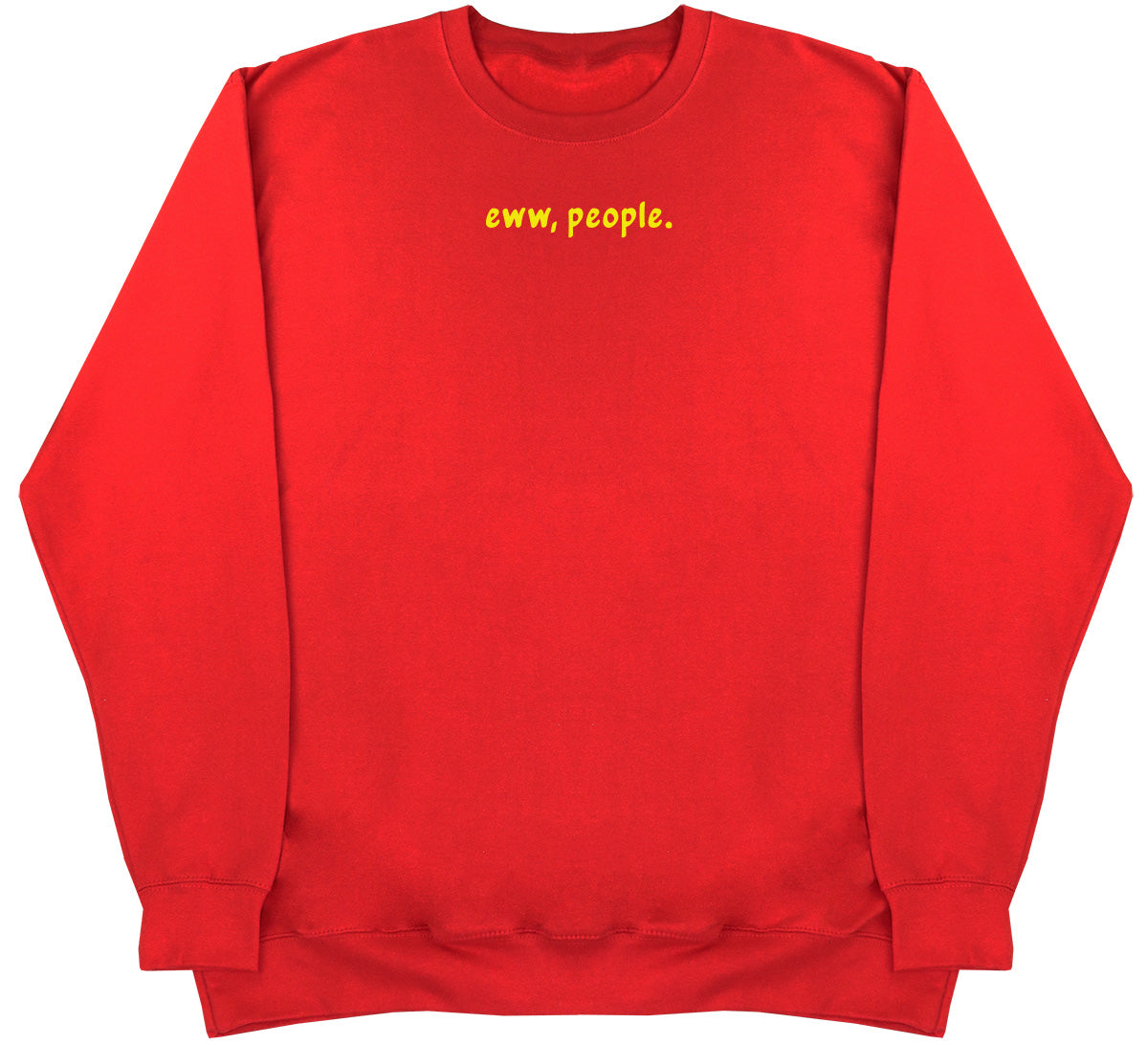 Eww, People - Huge Oversized Comfy Original Sweater