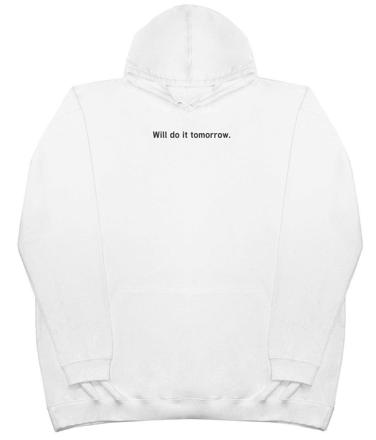 Will Do It Tomorrow - Huge Oversized Comfy Original Hoody