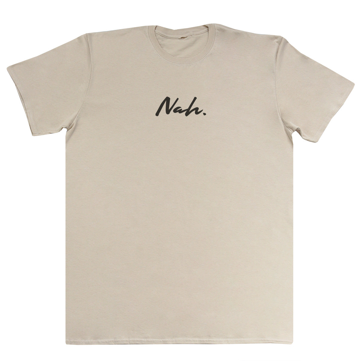 Nah. - Huge Oversized Comfy Original T-Shirt