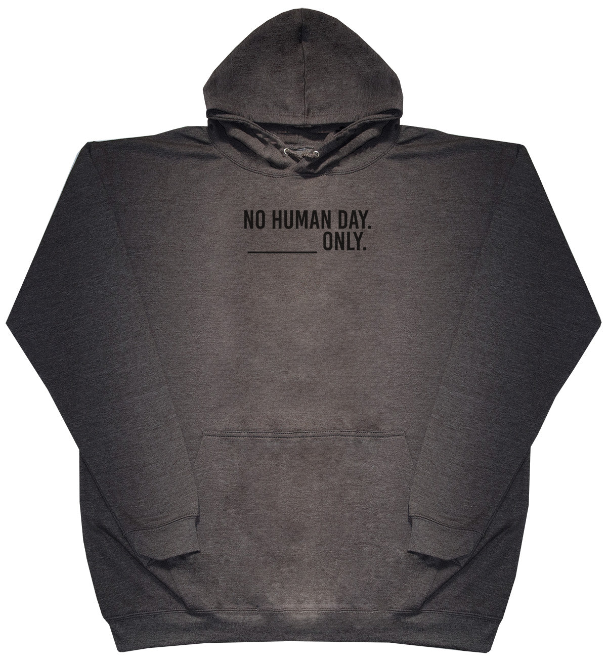 No Human Day. ___ Only. - Huge Oversized Comfy Original Hoody