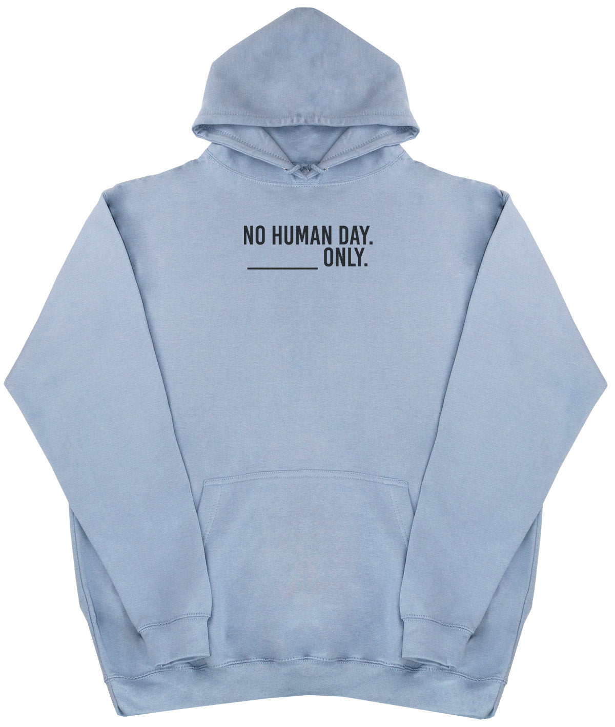 No Human Day. ___ Only. - New Style - Oversized Comfy Hoody