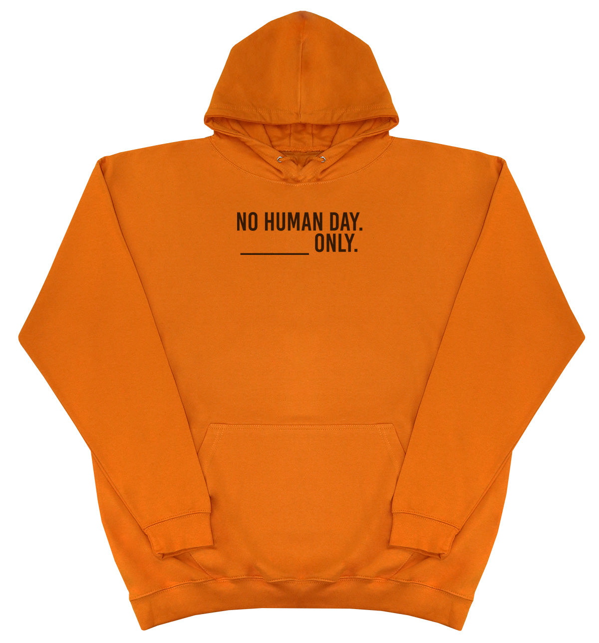 No Human Day. ___ Only. - Huge Oversized Comfy Original Hoody