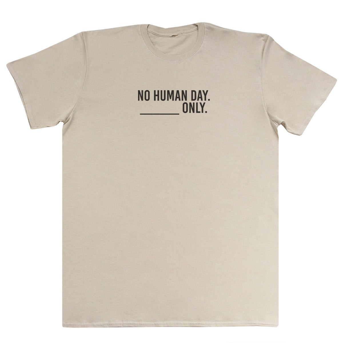 No Human Day. ___ Only. - Huge Oversized Comfy Original T-Shirt