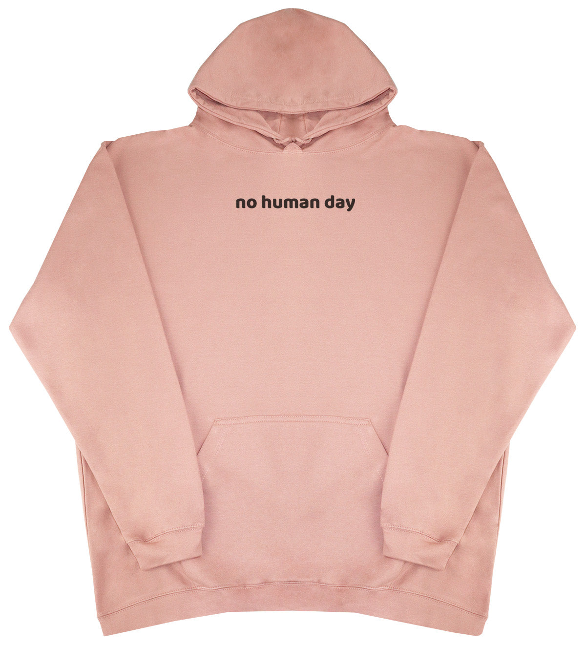 no human day - Huge Oversized Comfy Original Hoody