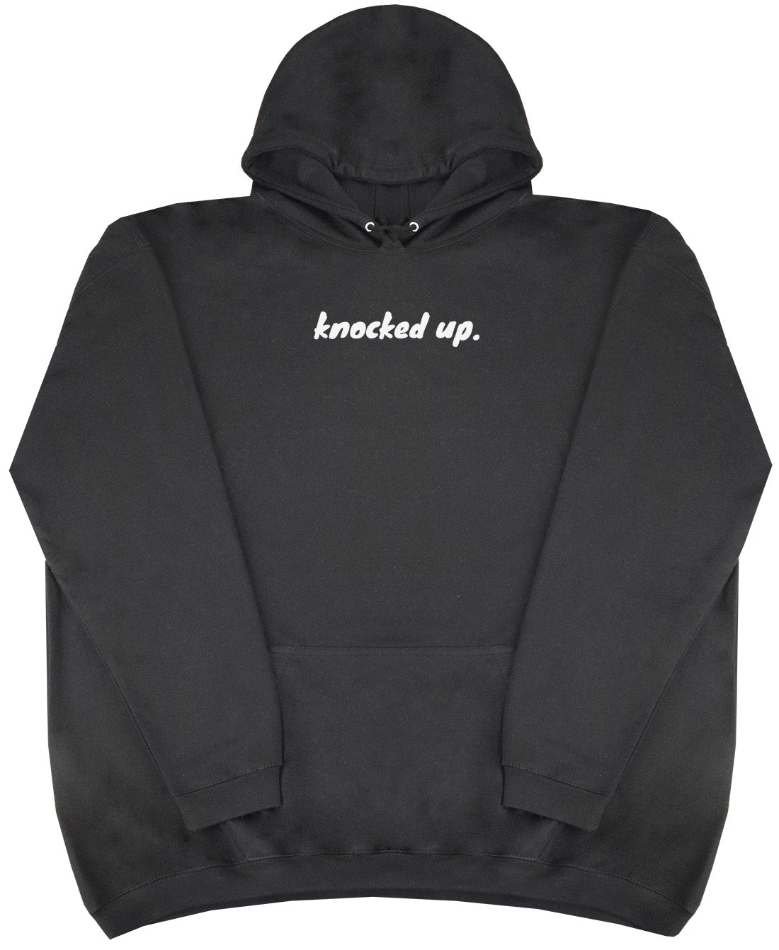 Knocked Up. - Huge Oversized Comfy Original Hoody