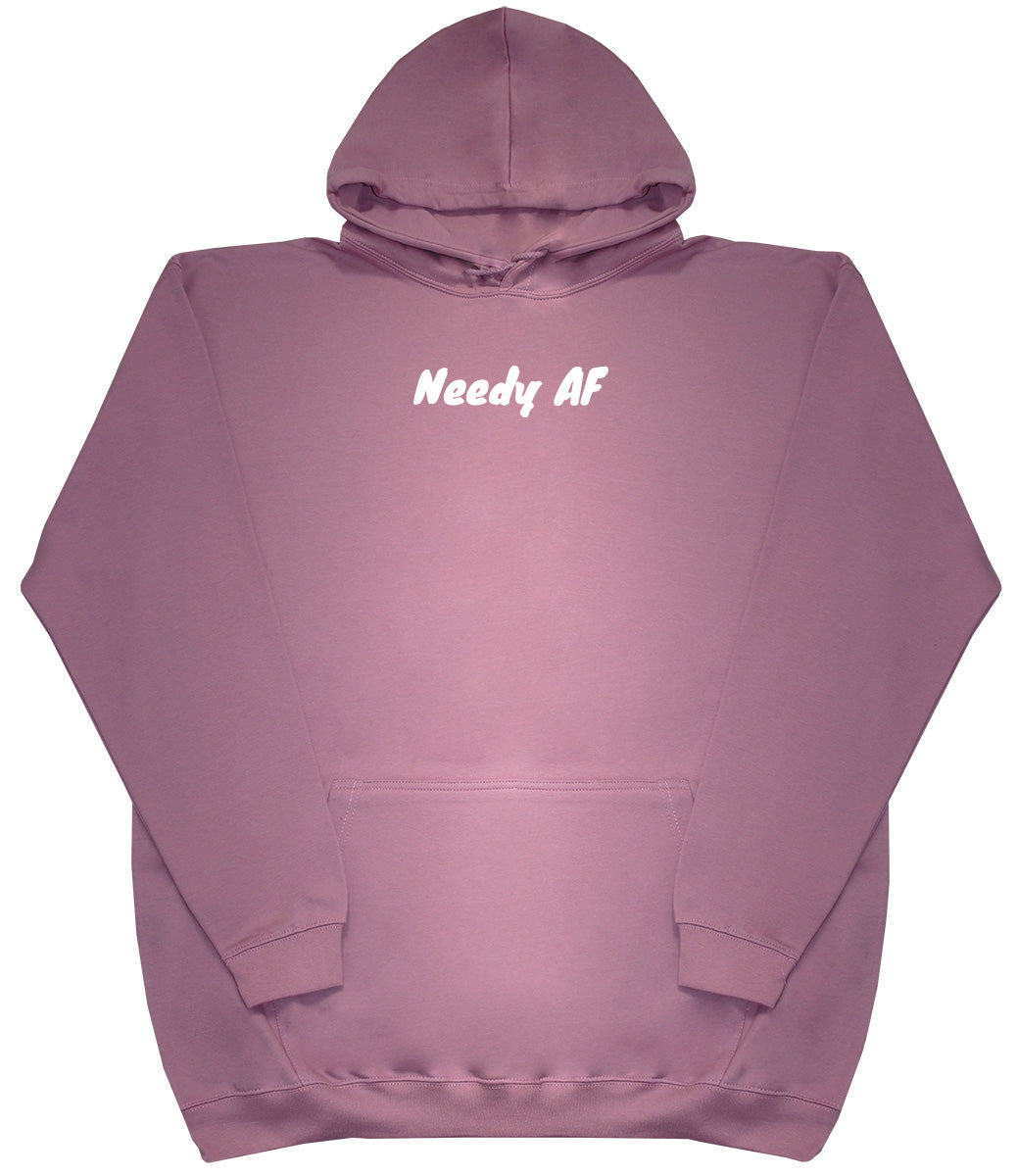 Needy AF - Huge Oversized Comfy Original Hoody