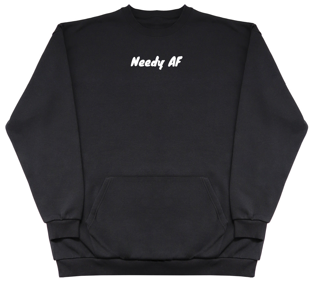 Needy AF - Huge Oversized Hoodless Hoodie