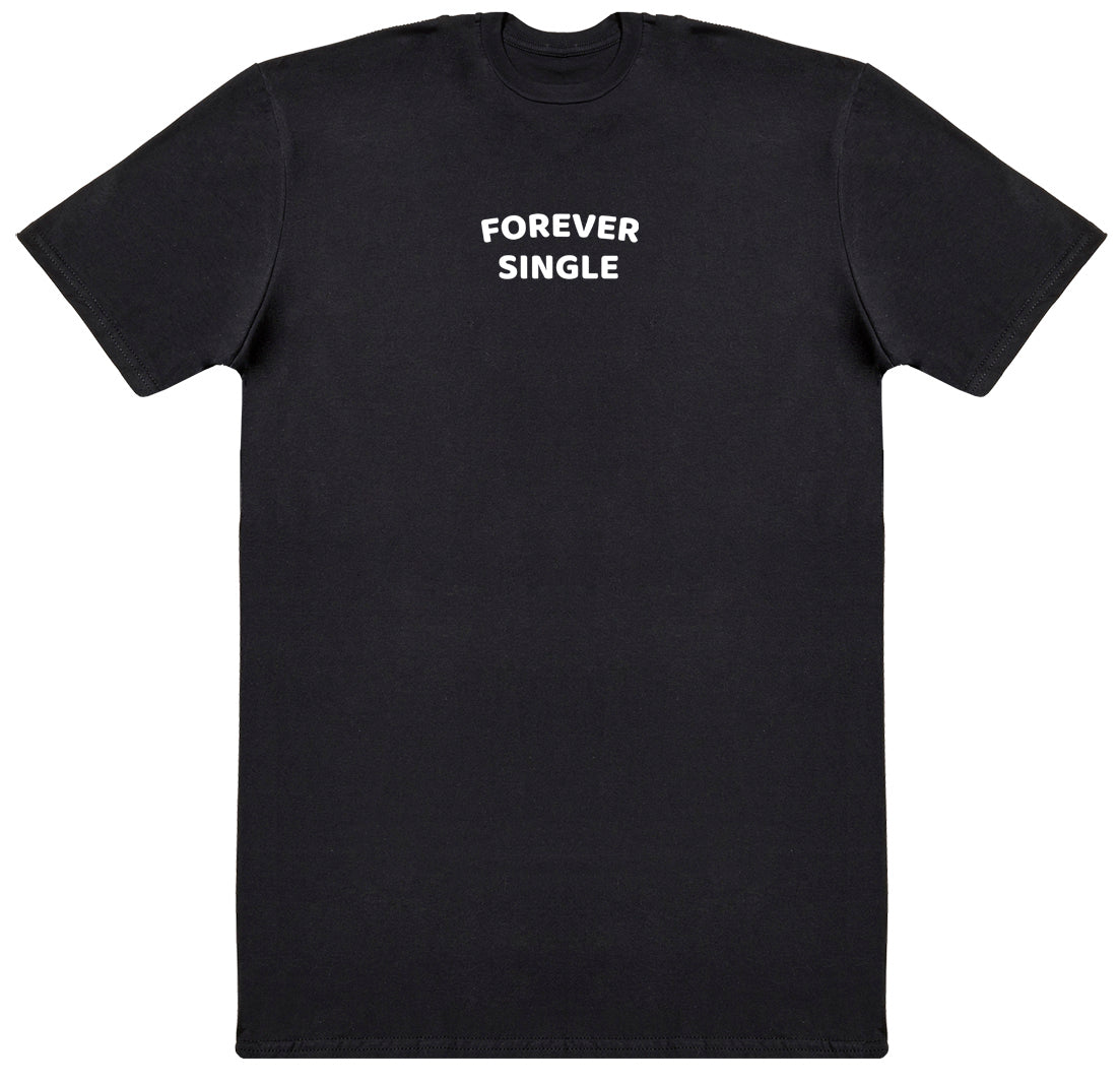 Forever Single - Huge Oversized Comfy Original T-Shirt