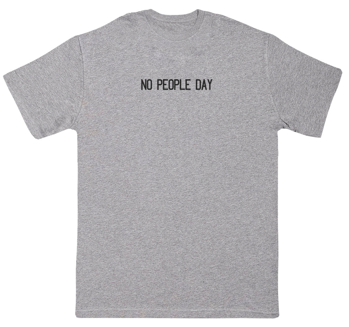 NO PEOPLE DAY - New Style Huge Comfy T-Shirt