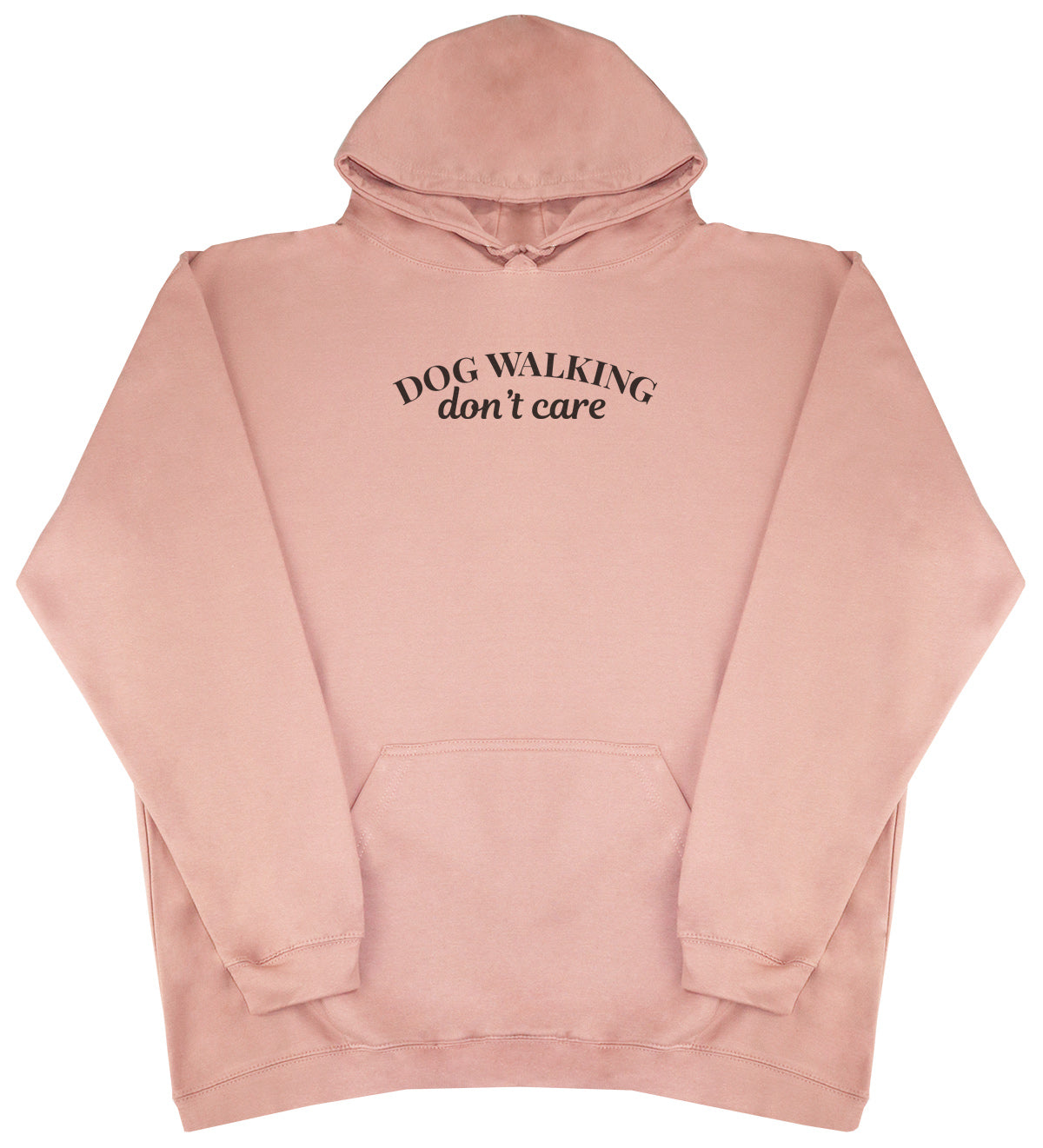 Dog Walking Don't Care - Huge Oversized Comfy Original Hoody