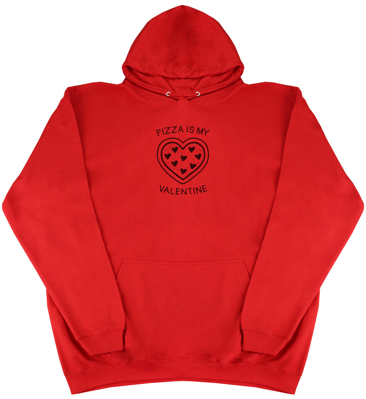 Pizza Is My Valentine - Huge Oversized Comfy Original Hoody