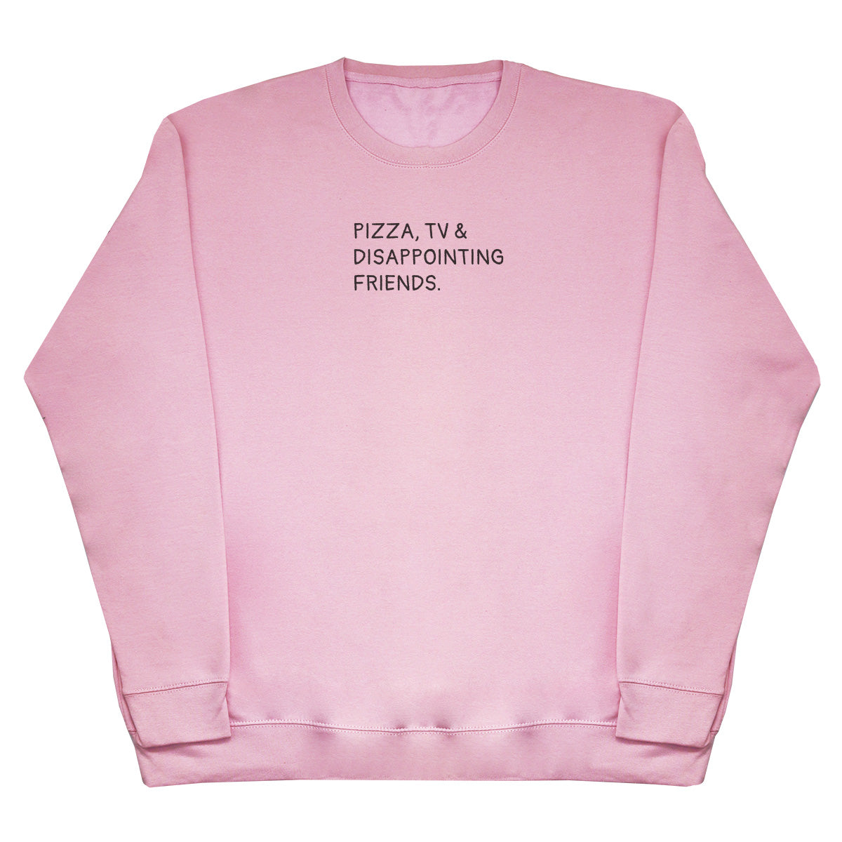 Pizza, TV & Disappointing Friends - Huge Oversized Comfy Original Sweater