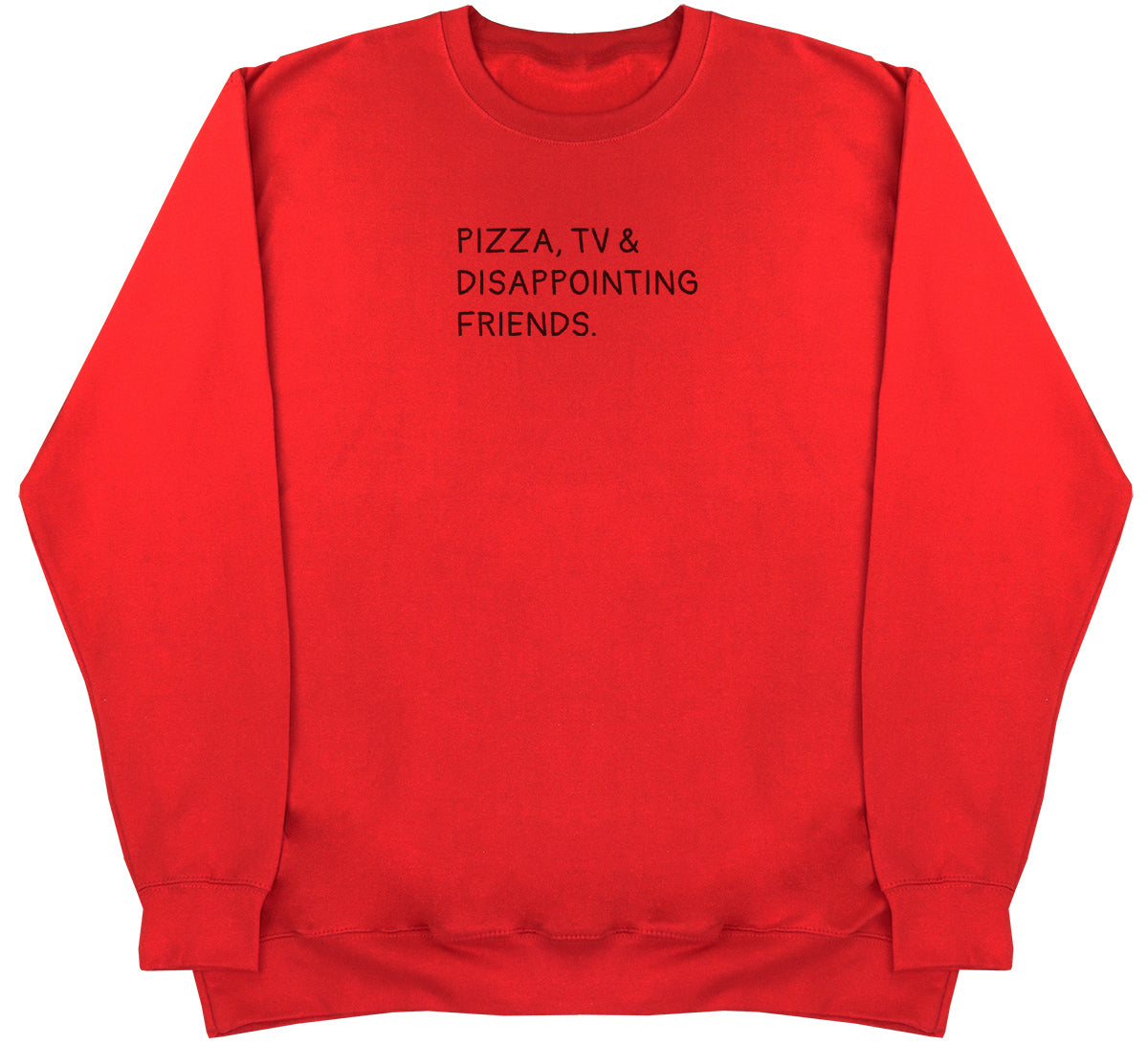 Pizza, TV & Disappointing Friends - Huge Oversized Comfy Original Sweater